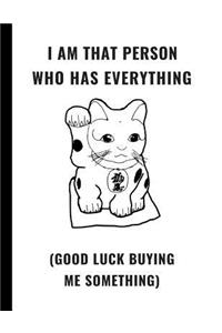 I Am That Person Who Has Everything (Good Luck Buying Me Something)