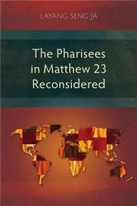 Pharisees in Matthew 23 Reconsidered