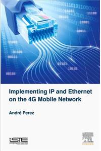 Implementing IP and Ethernet on the 4g Mobile Network