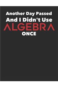 Another Day Passed and I Didn't Use Algebra Once