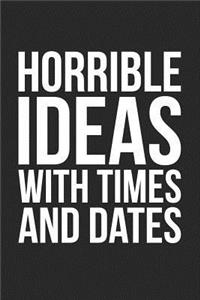 Horrible Ideas With Times And Dates