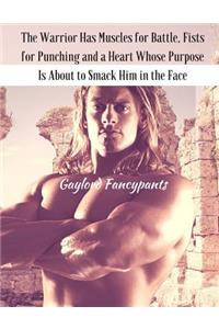 The Warrior Has Muscles for Battle, Fists for Punching and a Heart Whose Purpose Is about to Smack Him in the Face