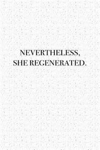 Nevertheless She Regenerated