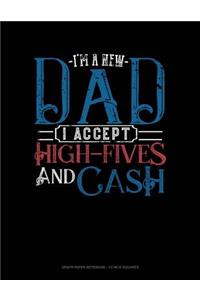 I'm a New Dad I Accept High-Fives and Cash