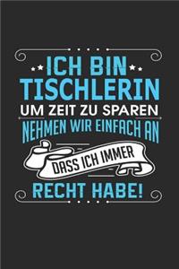 Ich Bin Tischlerin Um Zeit Zu Sparen Nehmen Wir Einfach an Dass Ich Immer Recht Habe!