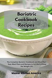 Bariatric Cookbook Recipes: The Complete Bariatric Cookbook and Meal Plan: Easy Meal Plans and Recipes to Eat Well & Keep the Weight Off