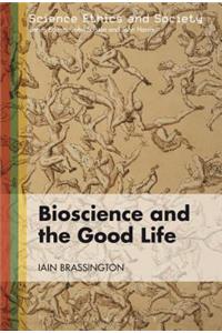 Bioscience and the Good Life