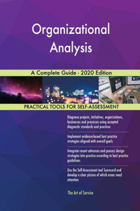 Organizational Analysis A Complete Guide - 2020 Edition