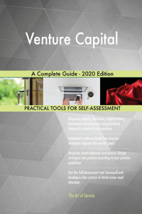 Venture Capital A Complete Guide - 2020 Edition