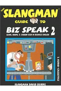The Slangman Guide to Biz Speak 2: Slang, Idioms, & Jargon Used in Business English