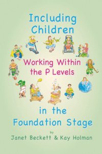 Including Children Working Within the P Levels: In the Foundation Stage (Inclusion)
