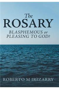 Rosary: Blasphemous or Pleasing to God?