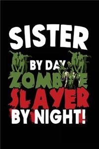 Sister By Day Zombie Slayer By Night!