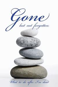 Gone but not forgotten - What to do after I'm dead
