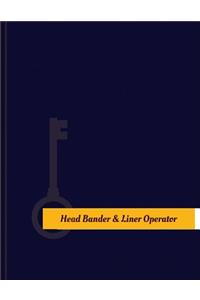 Head-Bander-&-Liner Operator Work Log: Work Journal, Work Diary, Log - 131 pages, 8.5 x 11 inches