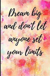 Dream Big and Don't Let Anyone Set Your Limits