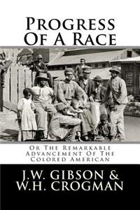 Progress of a Race: Or the Remarkable Advancement of the Colored American