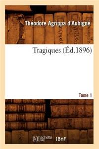 Les Tragiques. Tome 1 (Éd.1896)