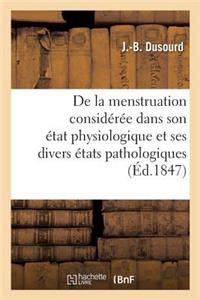 de la Menstruation Considérée Dans Son État Physiologique Et Dans Ses Divers États Pathologiques