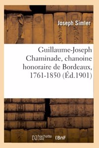 Guillaume-Joseph Chaminade, Chanoine Honoraire de Bordeaux, 1761-1850