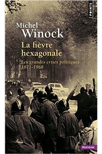 Fi'vre Hexagonale. Les Grandes Crises Politiques 1871-1968(la)