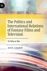Politics and International Relations of Fantasy Films and Television