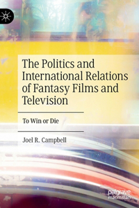 Politics and International Relations of Fantasy Films and Television