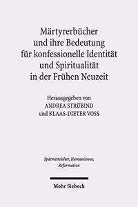 Martyrerbucher und ihre Bedeutung fur konfessionelle Identitat und Spiritualitat in der Fruhen Neuzeit