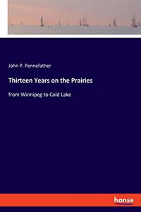 Thirteen Years on the Prairies