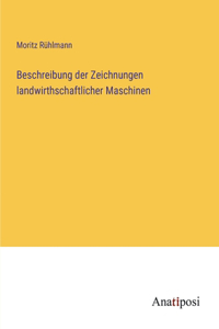 Beschreibung der Zeichnungen landwirthschaftlicher Maschinen