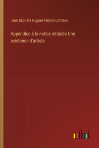 Appendice à la notice intitulée Une existence d'artiste