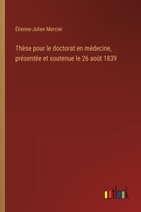 Thèse pour le doctorat en médecine, présentée et soutenue le 26 août 1839