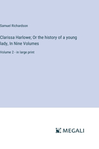 Clarissa Harlowe; Or the history of a young lady, In Nine Volumes