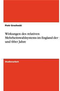 Wirkungen des relativen Mehrheitswahlsystems im England der 50er und 60er Jahre