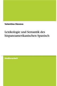 Lexikologie und Semantik des hispanoamerikanischen Spanisch