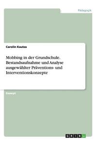 Mobbing in der Grundschule. Bestandsaufnahme und Analyse ausgewählter Präventions- und Interventionskonzepte