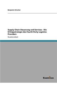 Supply Chain Steuerung und Services - Die Erfolgsstrategie des Fourth Party Logistics Providers