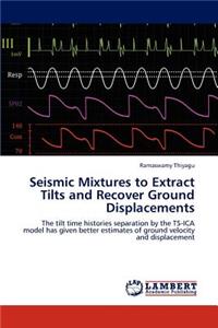 Seismic Mixtures to Extract Tilts and Recover Ground Displacements