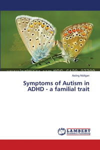 Symptoms of Autism in ADHD - a familial trait