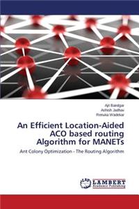 Efficient Location-Aided ACO based routing Algorithm for MANETs