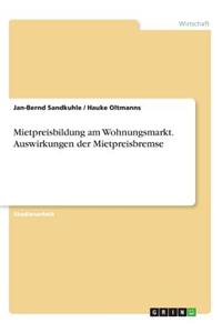 Mietpreisbildung am Wohnungsmarkt. Auswirkungen der Mietpreisbremse