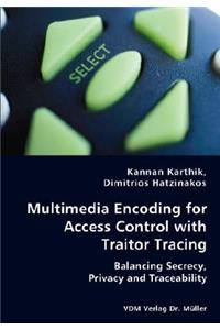 Multimedia Encoding for Access Control with Traitor Tracing - Balancing Secrecy, Privacy and Traceability