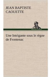 Intrigante sous le règne de Frontenac