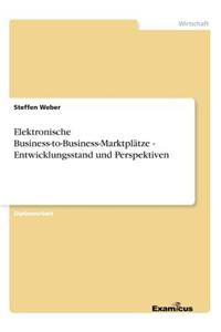 Elektronische Business-to-Business-Marktplätze - Entwicklungsstand und Perspektiven