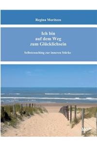 Ich bin auf dem Weg zum Glücklichsein