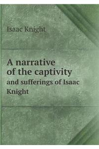 A narrative of the captivity and sufferings of Isaac Knight