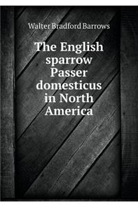 The English Sparrow Passer Domesticus in North America