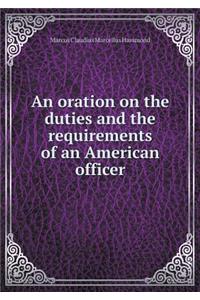An oration on the duties and the requirements of an American officer