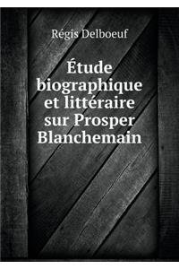 Étude Biographique Et Littéraire Sur Prosper Blanchemain