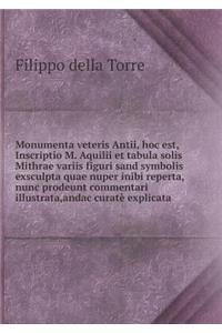 Monumenta veteris Antii, hoc est, Inscriptio M. Aquilii et tabula solis Mithrae variis figuri sand symbolis exsculpta quae nuper inibi reperta, nunc prodeunt commentari illustrata, andac curatè explicata